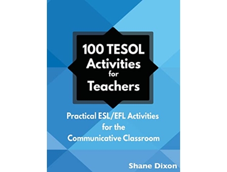 Livro 100 TESOL Activities Practical ESLEFL Activities for the Communicative Classroom de Shane Dixon (Inglês)