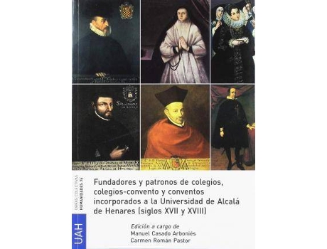 Livro Fundadores y patronos de colegios, colegios-convento y conventos incorporados de Alcalá de Henares, siglos XVII y XVIII de General Editor Manuel Casado Arbonies, General Editor Carmen Román Pastor (Espanhol)