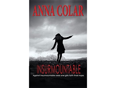 Livro Insurmountable Against Insurmountable Odds One Girls Faith Finds Hope de Anna Colar (Inglês)