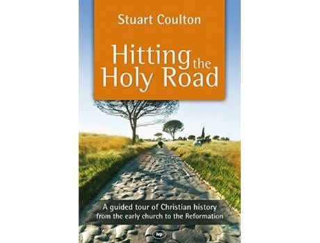 Livro Hitting the Holy Road A Guided Tour Of Christian History From The Early Church To The Reformation de Stuart Coulton (Inglês)