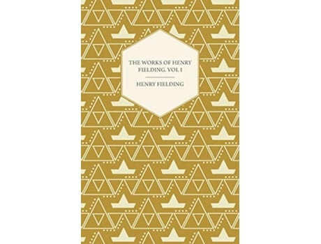 Livro The Works Of Henry Fielding Vol I A Journey From This World To The next And Avoyage To Lisbon de Henry Fielding (Inglês)