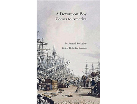 Livro A Devonport Boy Comes to America A Portion of My History de Samuel Roskelley (Inglês)