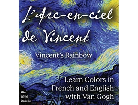 Livro L Arcenciel de Vincent Vincents Rainbow Learn Colors in French and English with Van Gogh French Edition de Oui Love Books (Francês - Capa Dura)