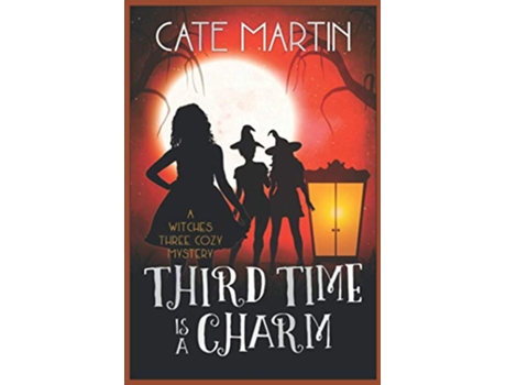 Livro Third Time is a Charm A Witches Three Cozy Mystery The Witches Three Cozy Mysteries de Cate Martin (Inglês)