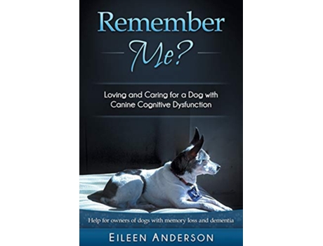 Livro Remember Me Loving and Caring for a Dog with Canine Cognitive Dysfunction de Eileen Anderson (Inglês)