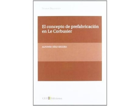 Livro El concepto de prefabricación en Le Corbusier de Alfonso Díaz Segura (Espanhol)