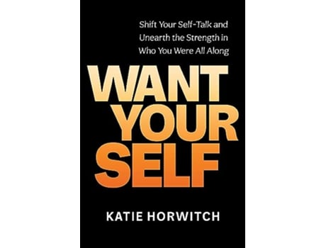 Livro Want Your Self de Katie Horwitch (Inglês - Capa Dura)