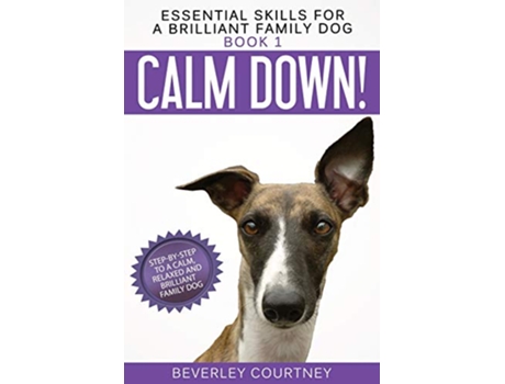 Livro Calm Down StepbyStep to a Calm Relaxed and Brilliant Family Dog Essential Skills for a Brilliant Family Dog de Beverley Courtney (Inglês)