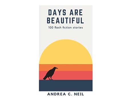 Livro Days Are Beautiful 100 flash fiction stories de Andrea C Neil (Inglês)