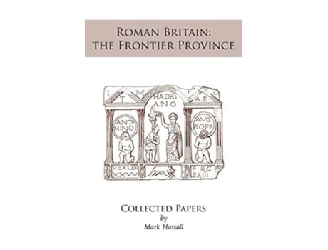 Livro Roman Britain the Frontier Province Collected Papers de Mark Hassall (Inglês)