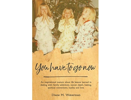 Livro You Have To Go Now de Diane M Waterman (Inglês)