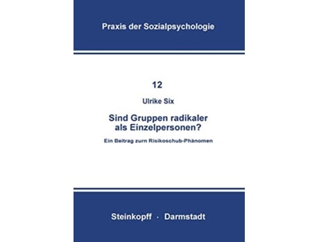 Livro Sind Gruppen Radikaler als Einzelpersonen Ein Beitrag zum RisikoschubPhänomen Praxis der Sozialpsychologie 12 German Edition de U Six (Alemão)