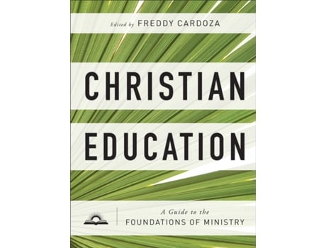 Livro christian education - a guide to the foundations of ministry de freddy cardoza (inglês)