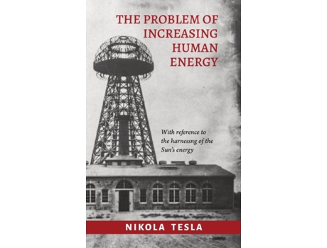 Livro The Problem of Increasing Human Energy Nikola Tesla (Inglês)