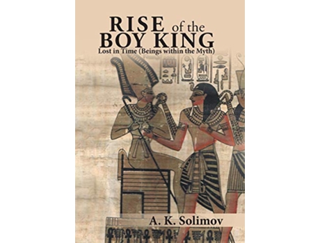 Livro Rise of the Boy King Lost in Time Beings Within the Myth de A K Solimov (Inglês)