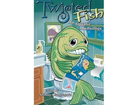 Livro Twisted Fish An Aquatic Anthology de Anthony Giangregorio Dane T Hatchell (Inglês)