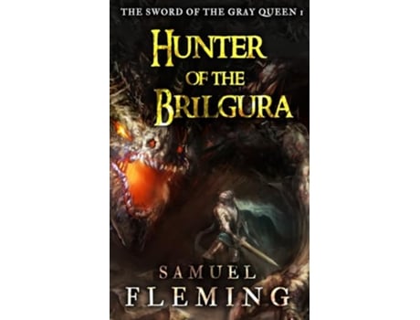 Livro Hunter of the Brilgura A Monster Hunter Sword Sorcery Novel The Sword of the Gray Queen de Samuel Fleming (Inglês)