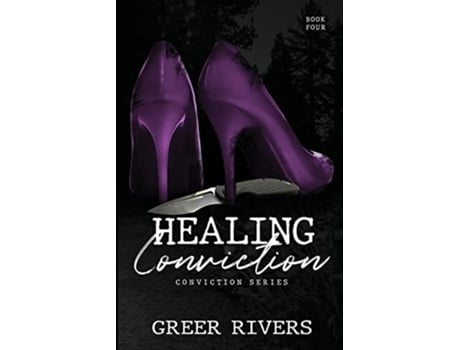 Livro Healing Conviction A Forced Proximity Romantic Suspense Conviction Series Book Four de Greer Rivers (Inglês)