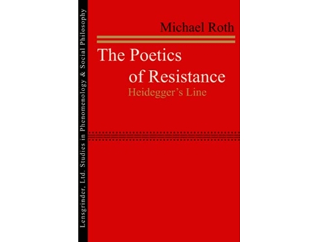 Livro The Poetics of Resistance Heideggers Line de Michael Roth (Inglês)