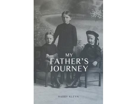 Livro My Father's Journey: From Tragedy, War and New Hope in Australia, a Story of Inspiring Faith in God Through it All Harry Kleyn (Inglês)