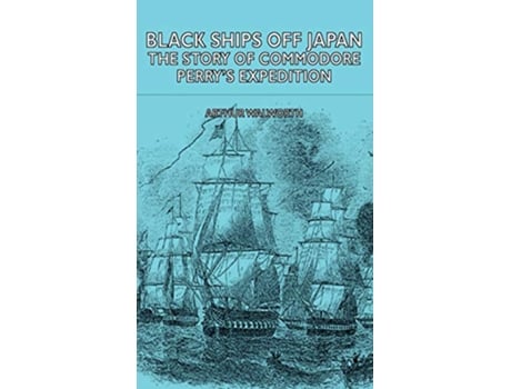 Livro Black Ships Off Japan The Story of Commodore Perrys Expedition de Arthur Walworth (Inglês)