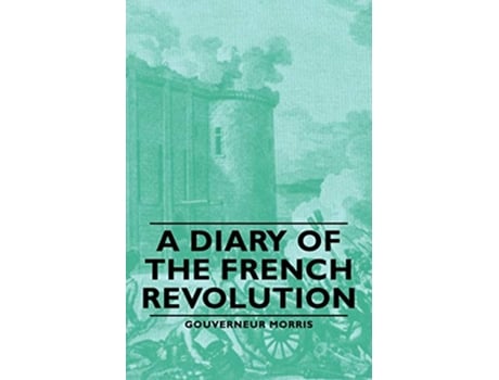 Livro A Diary of the French Revolution de Gouverneur Morris (Inglês)