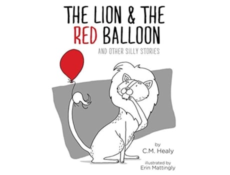 Livro The Lion the Red Balloon and Other Silly Stories de Cm Healy (Inglês - Capa Dura)