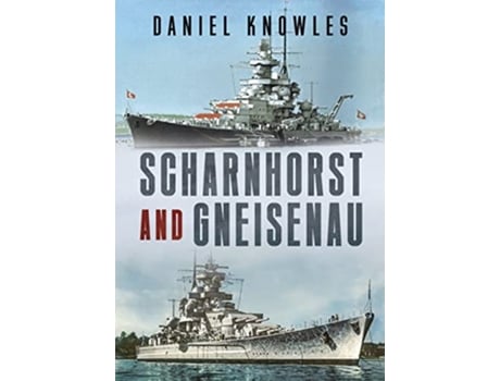 Livro Scharnhorst and Gneisenau de Daniel Knowles (Inglês - Capa Dura)