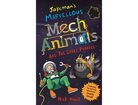 Livro Jakemans Marvellous Mechanimals and the Space Pirates de Nick Ward (Inglês)