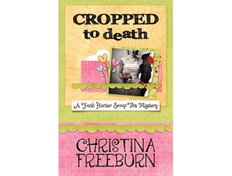 Livro Cropped to Death A Faith Hunter Scrap This Mystery de Christina Freeburn (Inglês)