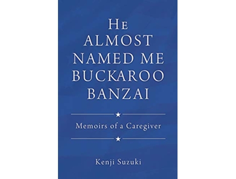 Livro He Almost Named Me Buckaroo Banzai Memoirs of a Caregiver de Kenji Suzuki (Inglês)