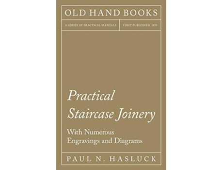 Livro Practical Staircase Joinery With Numerous Engravings and Diagrams de Paul N Hasluck (Inglês)