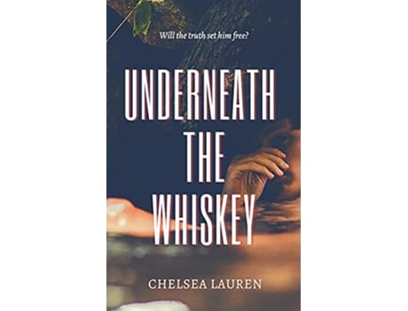 Livro Underneath The Whiskey de Chelsea Lauren (Inglês)