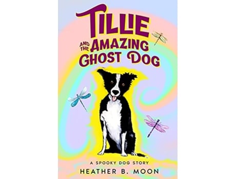 Livro Tillie and the Amazing Ghost Dog A Spooky Dog Story Spooky Stories de Heather B Moon Heather B Moon (Inglês)