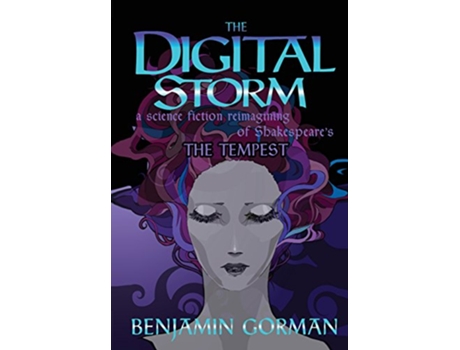 Livro The Digital Storm A Science Fiction Reimagining Of William Shakespeares The Tempest de Benjamin Gorman (Inglês - Capa Dura)