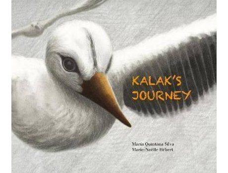 Livro Kalak's Journey de María Quintana Silva, Ilustrado por Marie-Noelle Hebert (Inglês)