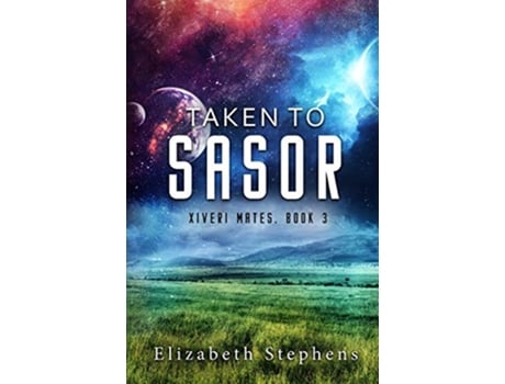 Livro Taken to Sasor An Alien Shifter Romance Xiveri Mates Book 3 de Elizabeth Stephens (Inglês)