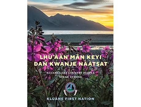 Livro Lhu’aan Man Keyi Dan Kwanje Naatsat de Kluane First Nation (Inglês - Capa Dura)