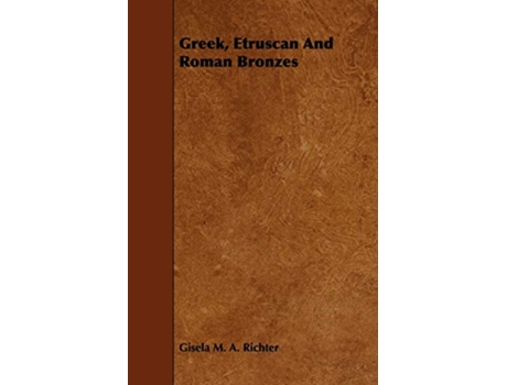 Livro Greek Etruscan And Roman Bronzes de Gisela M A Richter (Inglês)