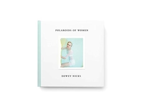 Livro dewey nicks - polaroids of women de introduction by brad dunning , other dewey nicks (inglês)