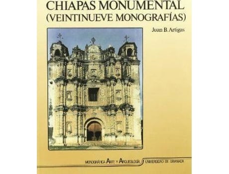 Livro Chiapas Monumental : Veintinueve Monografias de Juan B Artigas H (Espanhol)