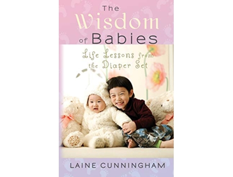 Livro The Wisdom of Babies Life Lessons from the Diaper Set 3 Wisdom for Life de Laine Cunningham (Inglês)