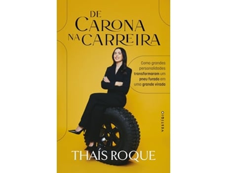 Livro De Carona Na Carreira Como Grandes Personalidades Transformaram Um Pneu Furado Em Uma Grande Virada de Thaís Roque (Português)