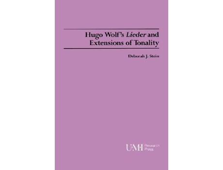 Livro Hugo Wolfs Lieder and Extensions of Tonality Studies in Music 72 de Professor Deborah J Stein (Inglês)