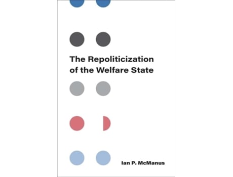 Livro The Repoliticization of the Welfare State de Ian P McManus (Inglês)