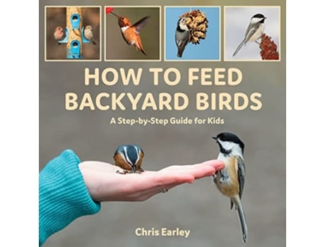 Livro How to Feed Backyard Birds de Chris Earley (Inglês)