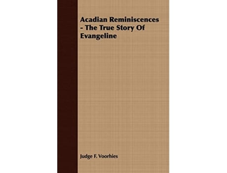 Livro Acadian Reminiscences The True Story of Evangeline de Judge F Voorhies (Inglês)