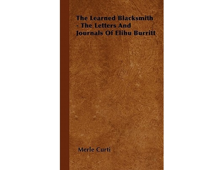 Livro The Learned Blacksmith The Letters and Journals of Elihu Burritt de Merle Curti (Inglês)