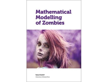 Livro mathematical modelling of zombies de introduction by andrew cartmel , edited by robert smith (inglês)