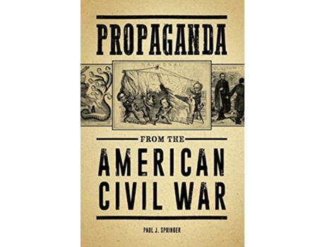 Livro Propaganda from the American Civil War de Paul J Springer (Inglês - Capa Dura)